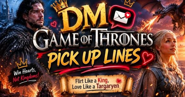 DM Game of Thrones Pick Up Lines