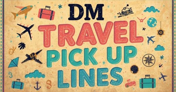 DM Travel Pick Up Lines