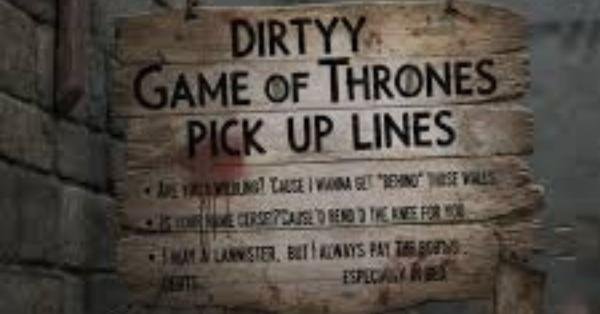 Game of Thrones Pick Up Lines