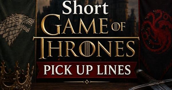 Short Game of Thrones Pick Up Lines