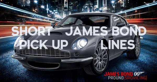 Short James Bond Pick Up Lines