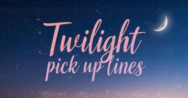 Twilight Pick Up Lines
