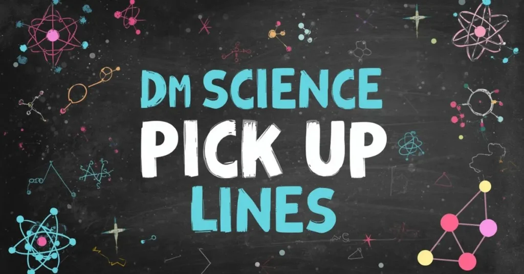 DM Science Pick Up Lines