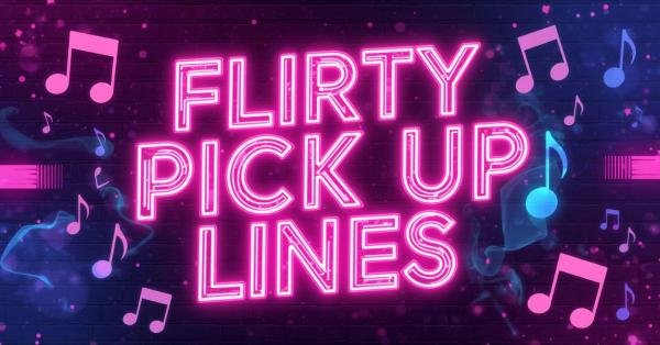 Flirty Song Lyric Pick Up Lines